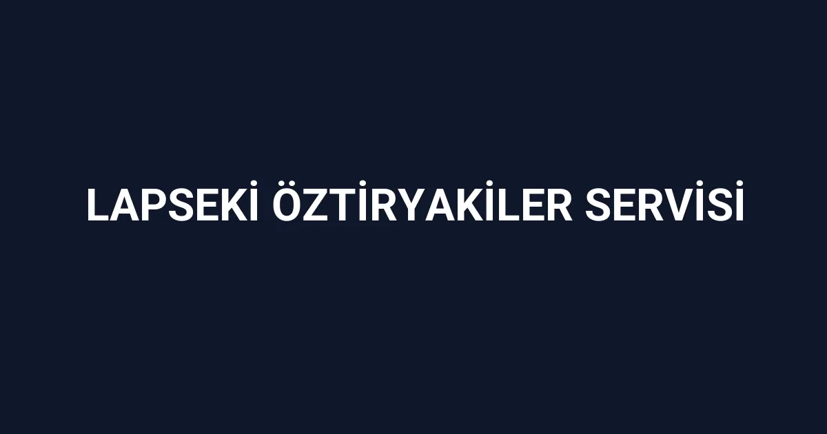 Lapseki Öztiryakiler Servisi